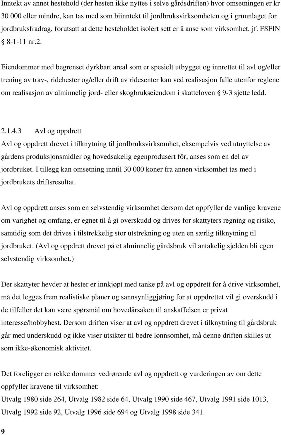 Eiendommer med begrenset dyrkbart areal som er spesielt utbygget og innrettet til avl og/eller trening av trav-, ridehester og/eller drift av ridesenter kan ved realisasjon falle utenfor reglene om