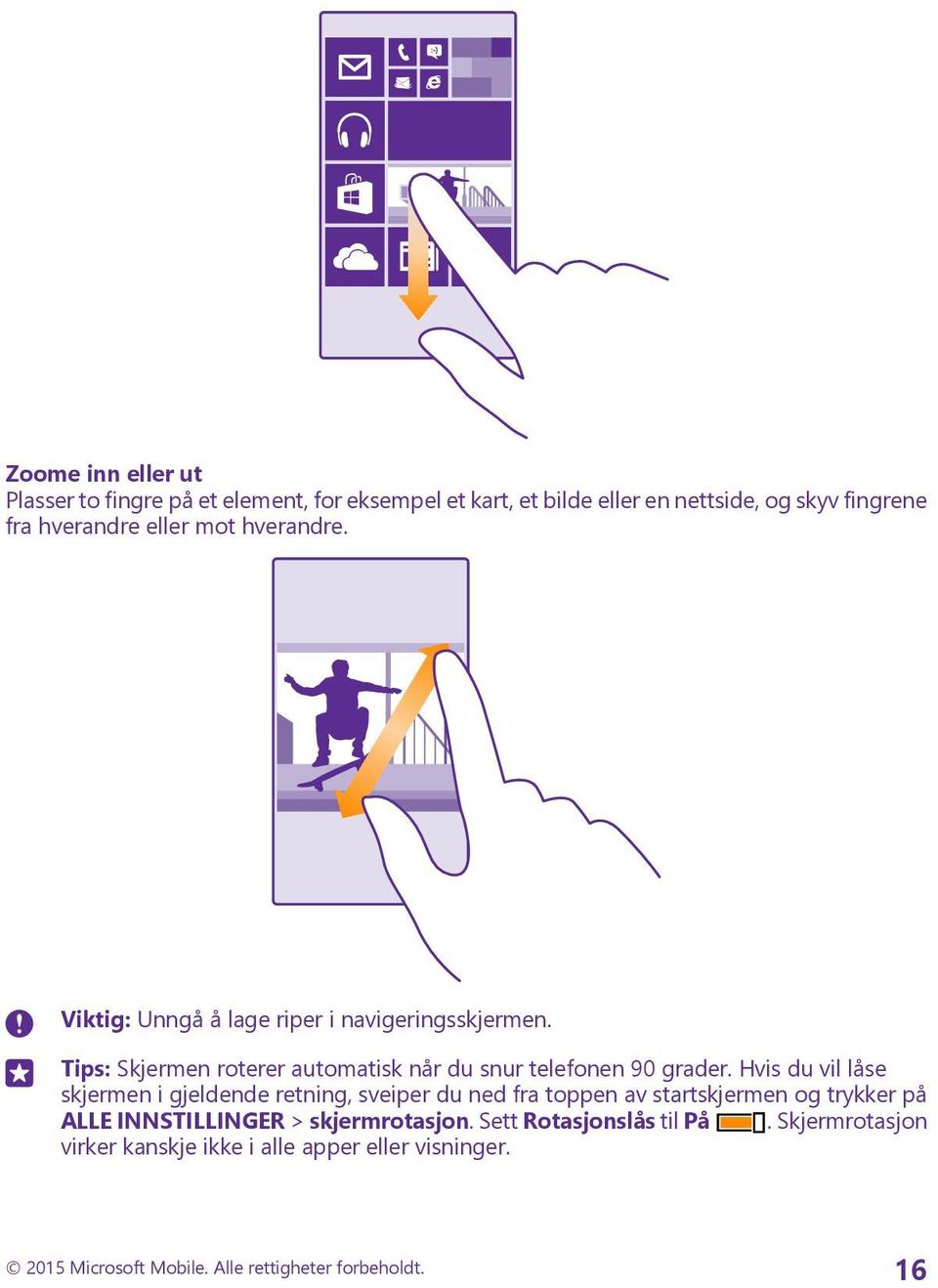 Hvis du vil låse skjermen i gjeldende retning, sveiper du ned fra toppen av startskjermen og trykker på ALLE INNSTILLINGER > skjermrotasjon.