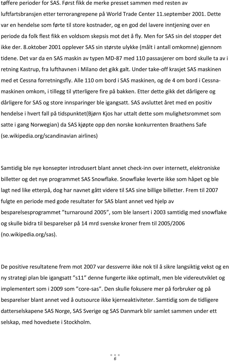 oktober 2001 opplever SAS sin største ulykke (målt i antall omkomne) gjennom tidene.