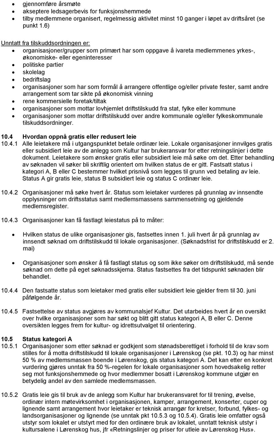 organisasjoner som har som formål å arrangere offentlige og/eller private fester, samt andre arrangement som tar sikte på økonomisk vinning rene kommersielle foretak/tiltak organisasjoner som mottar