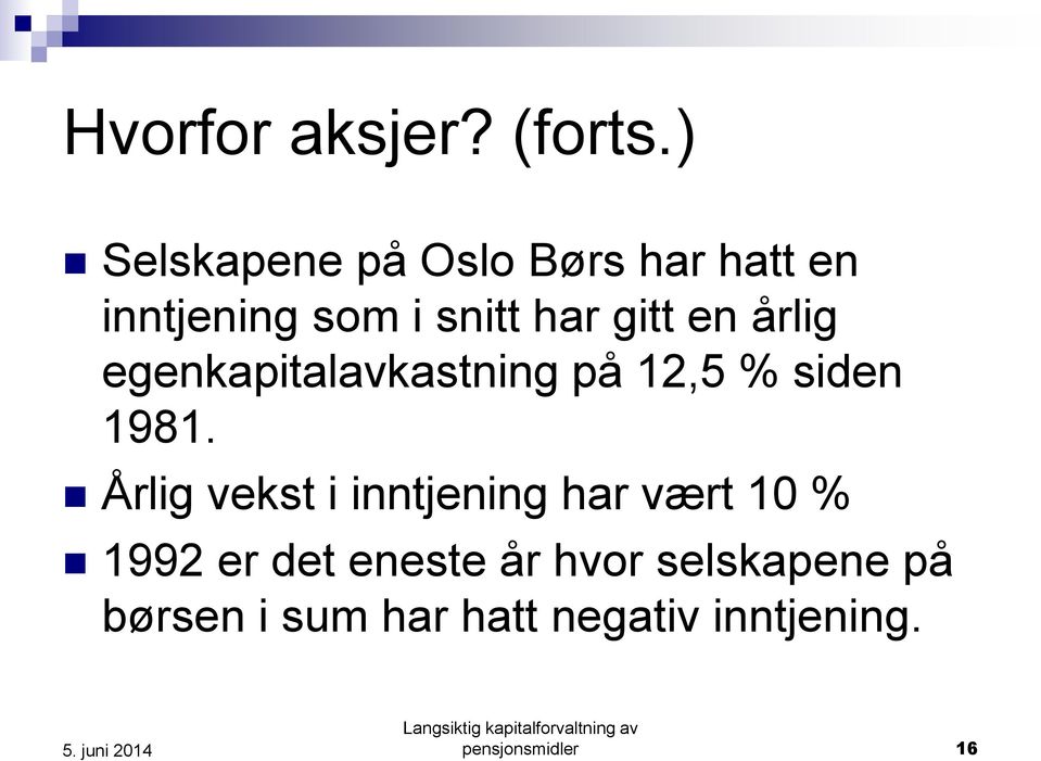 en årlig egenkapitalavkastning på 12,5 % siden 1981.