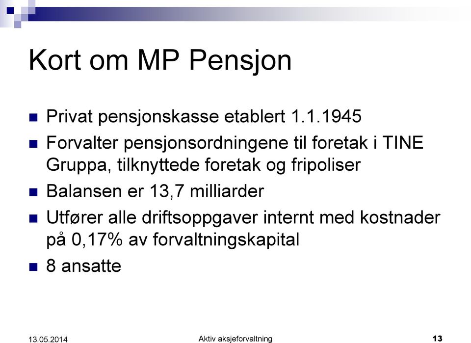 foretak og fripoliser Balansen er 13,7 milliarder Utfører alle