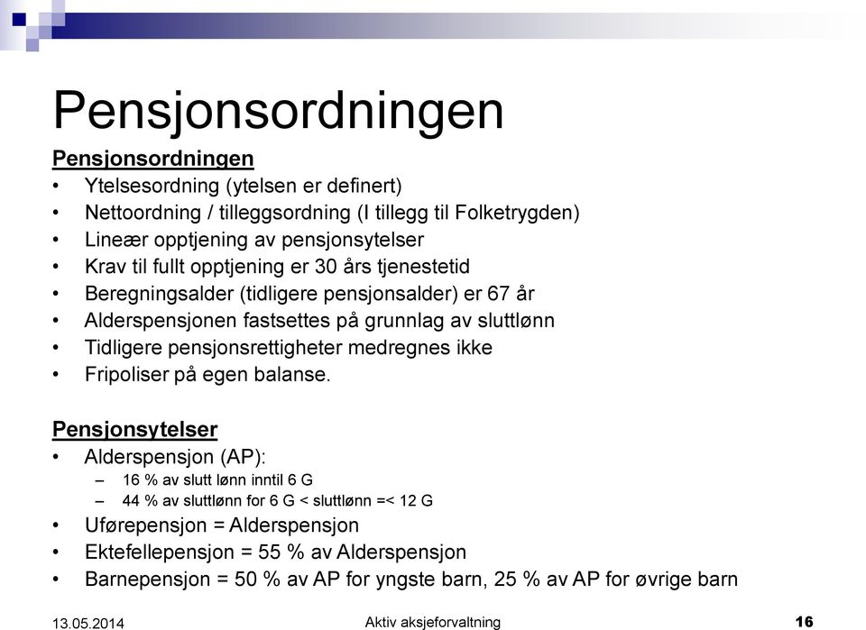 pensjonsrettigheter medregnes ikke Fripoliser på egen balanse.