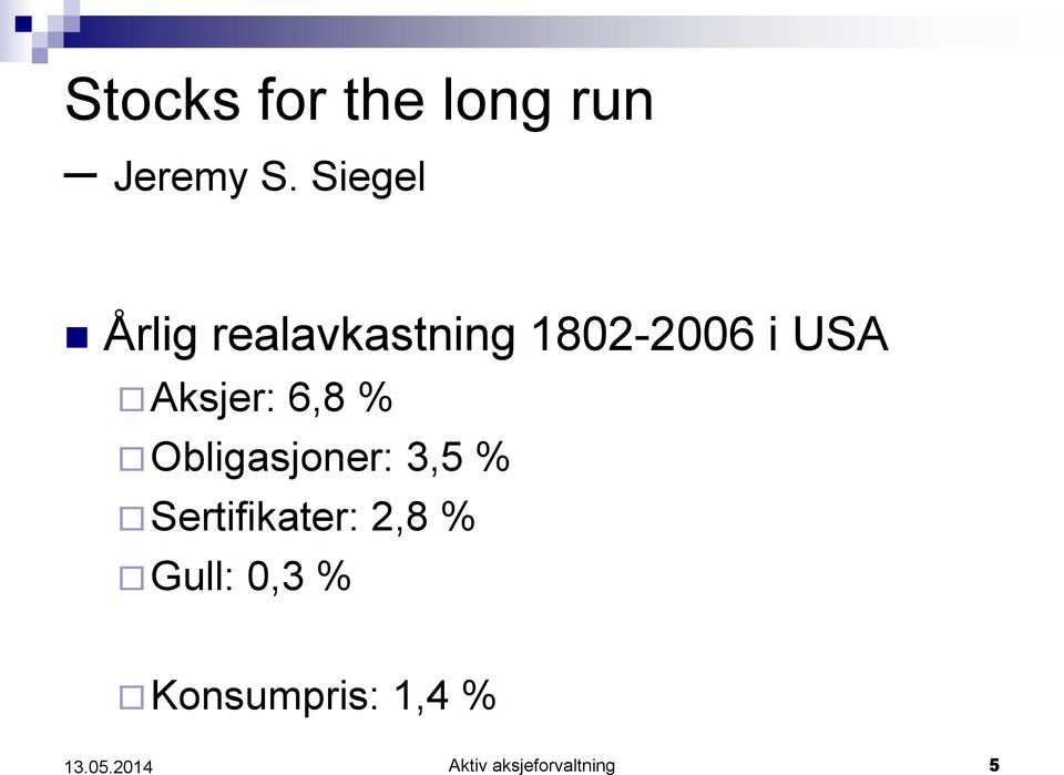 Aksjer: 6,8 % Obligasjoner: 3,5 % Sertifikater: