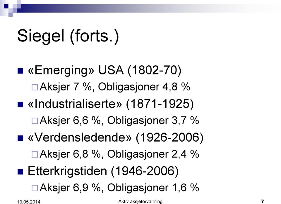 «Industrialiserte» (1871-1925) Aksjer 6,6 %, Obligasjoner 3,7 %