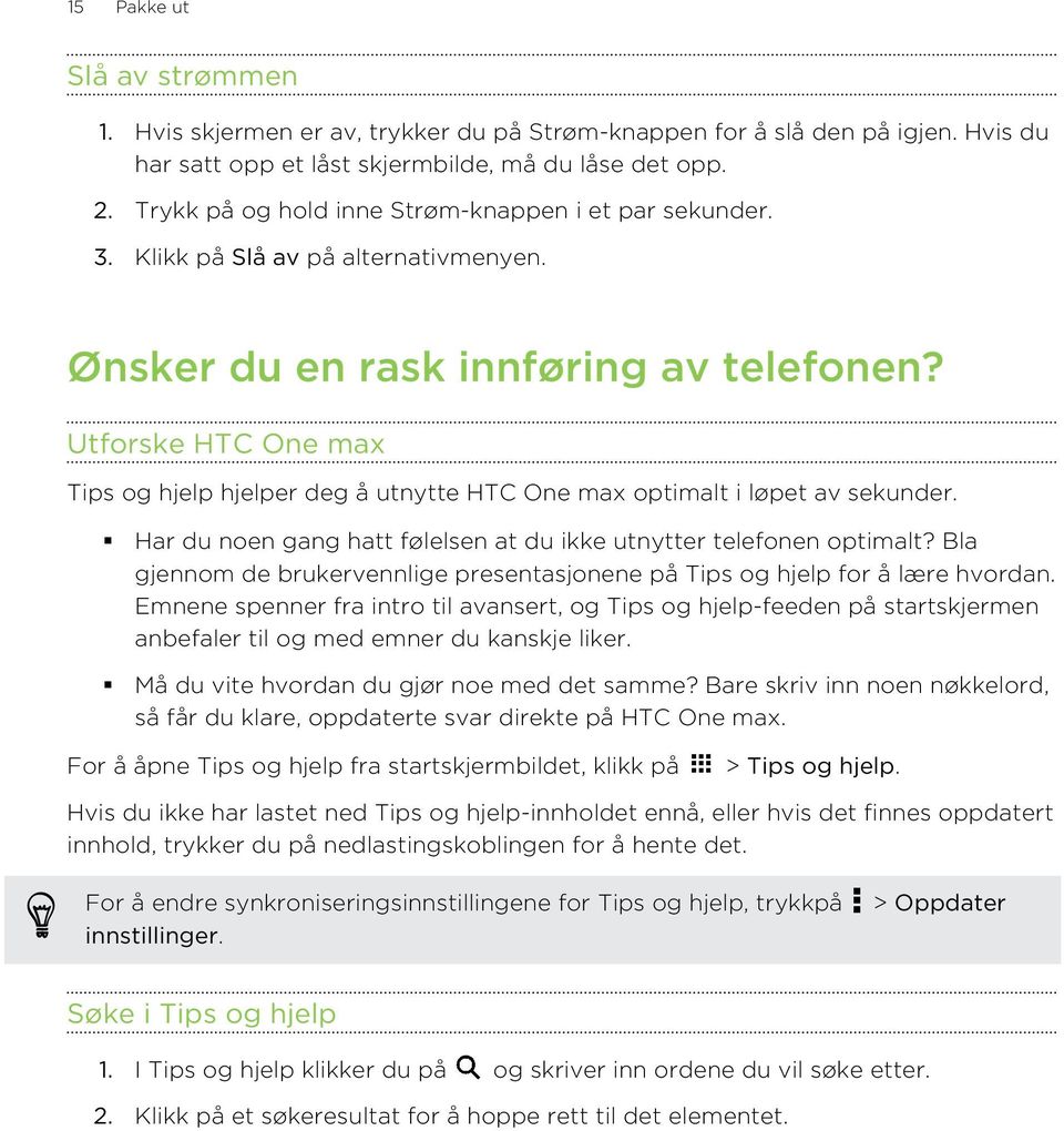 Utforske HTC One max Tips og hjelp hjelper deg å utnytte HTC One max optimalt i løpet av sekunder. Har du noen gang hatt følelsen at du ikke utnytter telefonen optimalt?