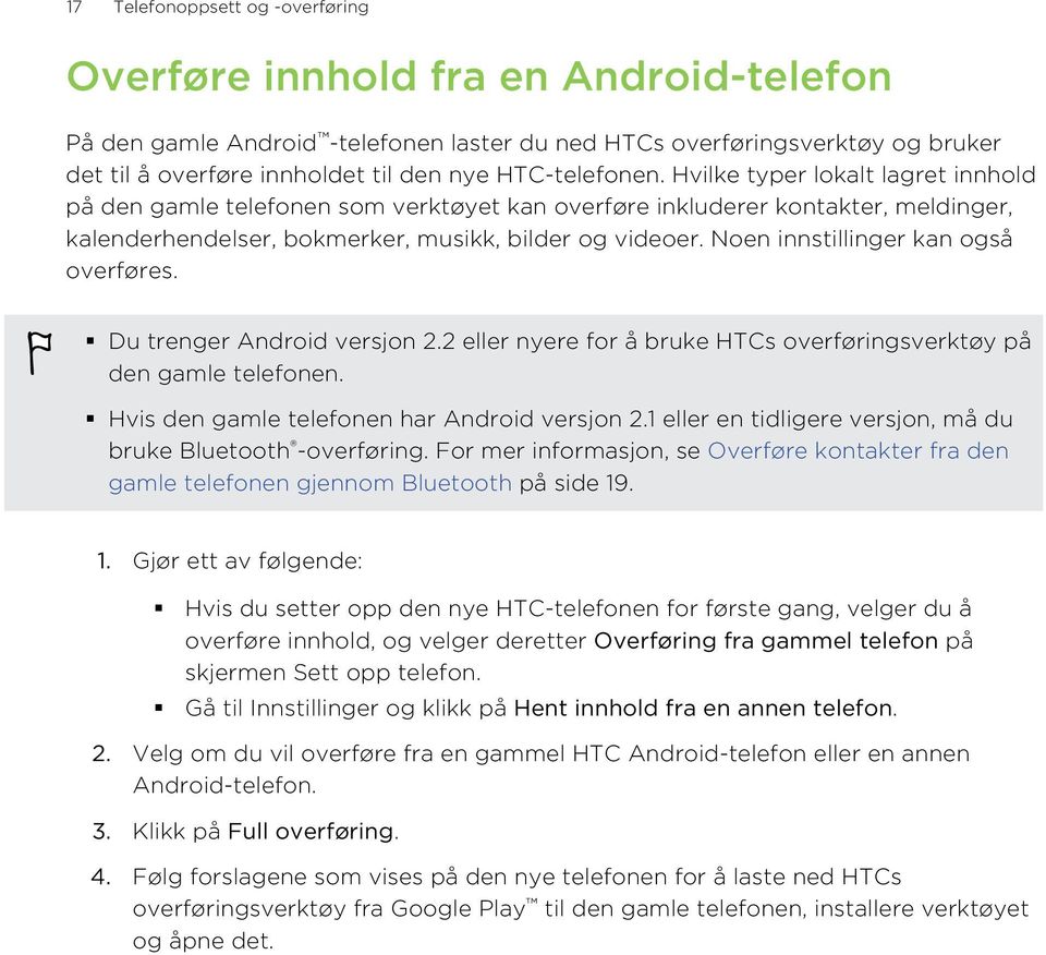 Noen innstillinger kan også overføres. Du trenger Android versjon 2.2 eller nyere for å bruke HTCs overføringsverktøy på den gamle telefonen. Hvis den gamle telefonen har Android versjon 2.