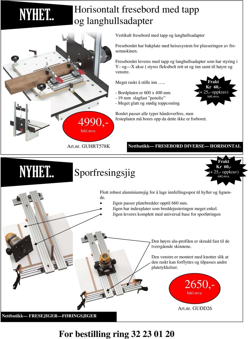 . - Bordplaten er 600 x 400 mm - 19 mm slagfast penolic - Meget glatt og stødig toppcouting 4990,- Inkl.