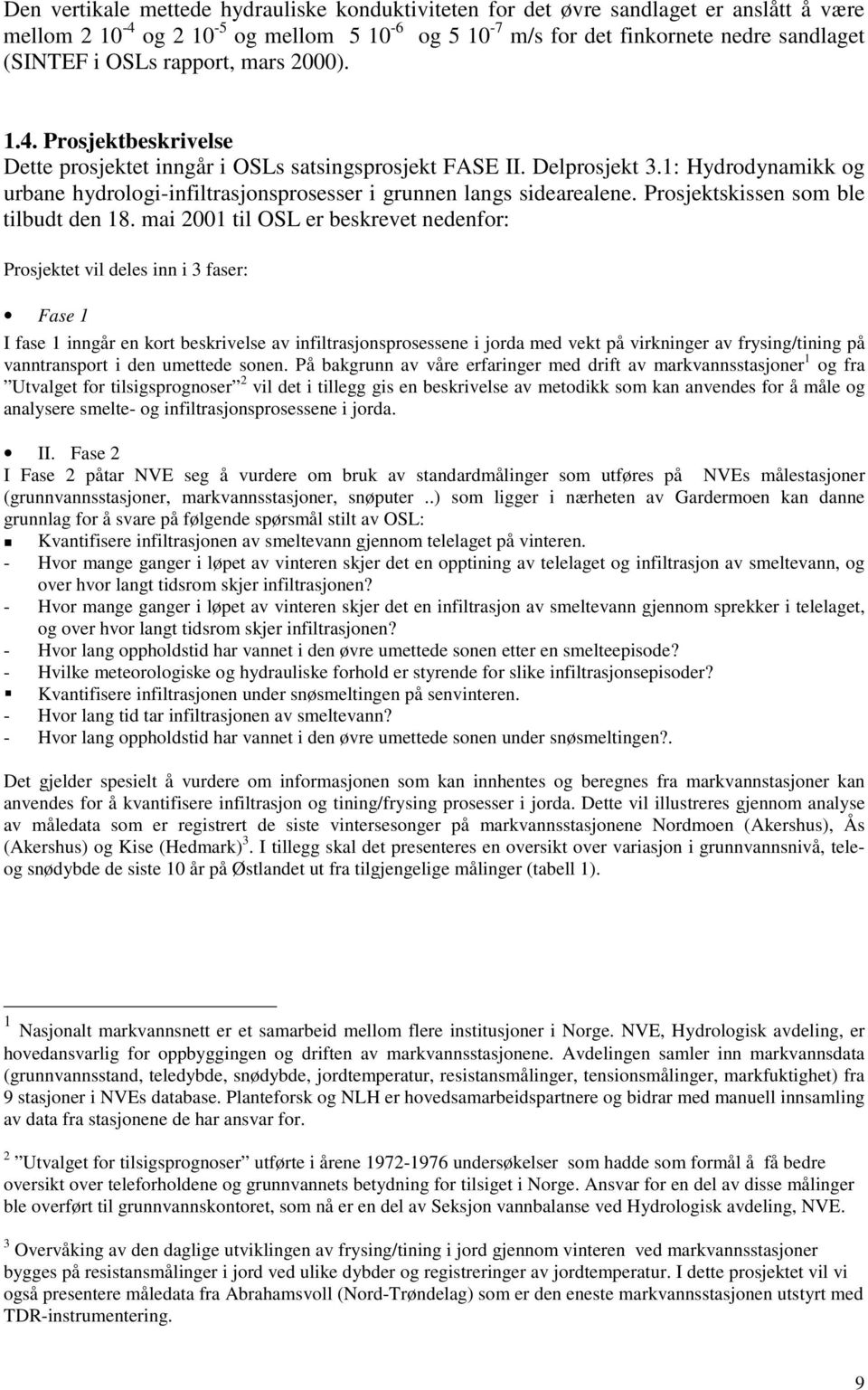 1: Hydrodynamikk og urbane hydrologi-infiltrasjonsprosesser i grunnen langs sidearealene. Prosjektskissen som ble tilbudt den 18.