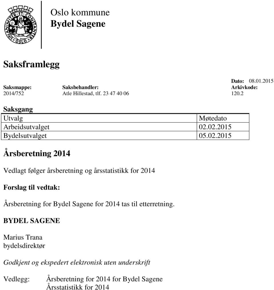 02.2015 Bydelsutvalget 05.02.2015 Årsberetning Vedlagt følger årsberetning og årsstatistikk for Forslag til vedtak: