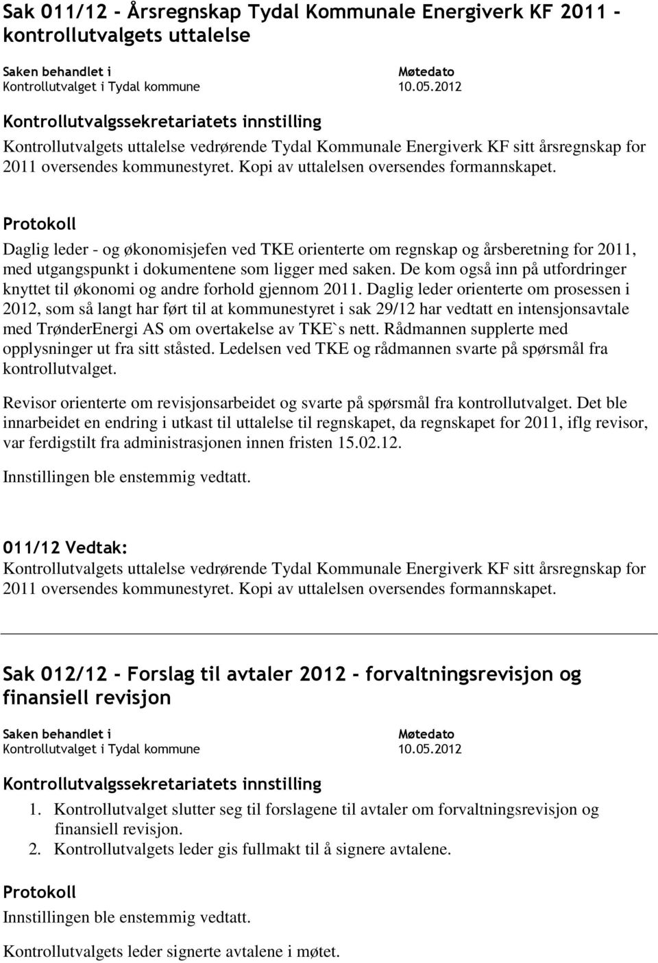 Daglig leder - og økonomisjefen ved TKE orienterte om regnskap og årsberetning for 2011, med utgangspunkt i dokumentene som ligger med saken.