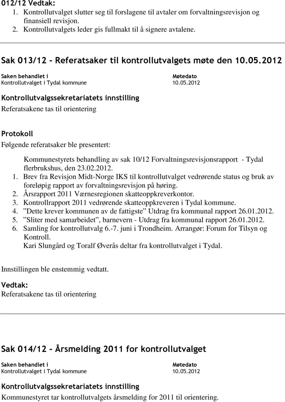 2012 Referatsakene tas til orientering Følgende referatsaker ble presentert: Kommunestyrets behandling av sak 10