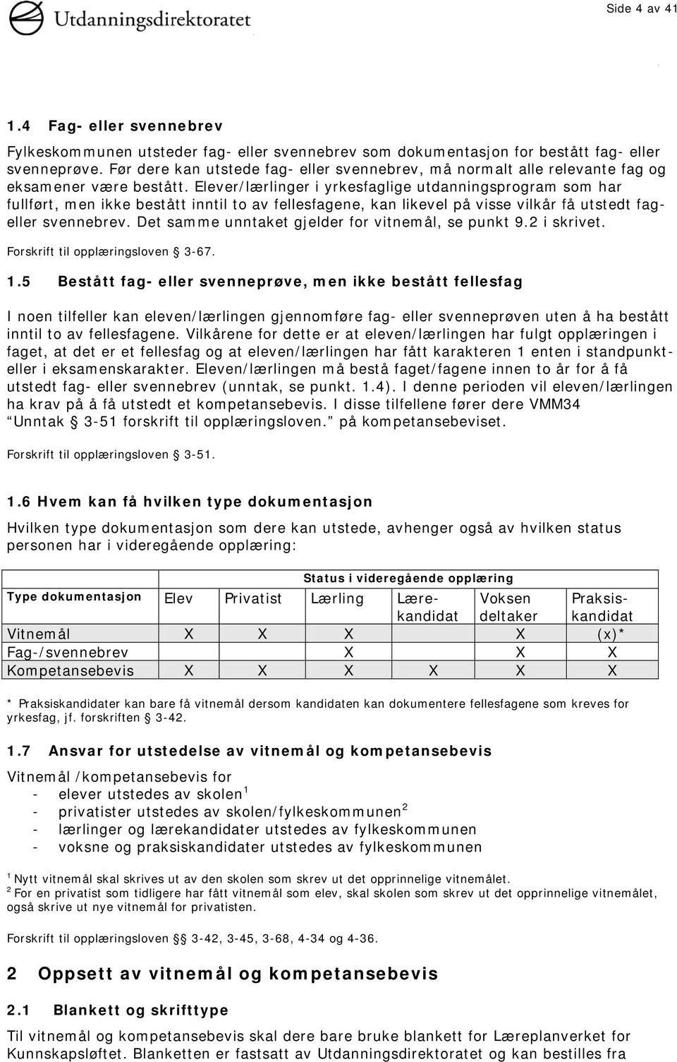 Elever/lærlinger i yrkesfaglige utdanningsprogram som har fullført, men ikke bestått inntil to av fellesfagene, kan likevel på visse vilkår få utstedt fageller svennebrev.