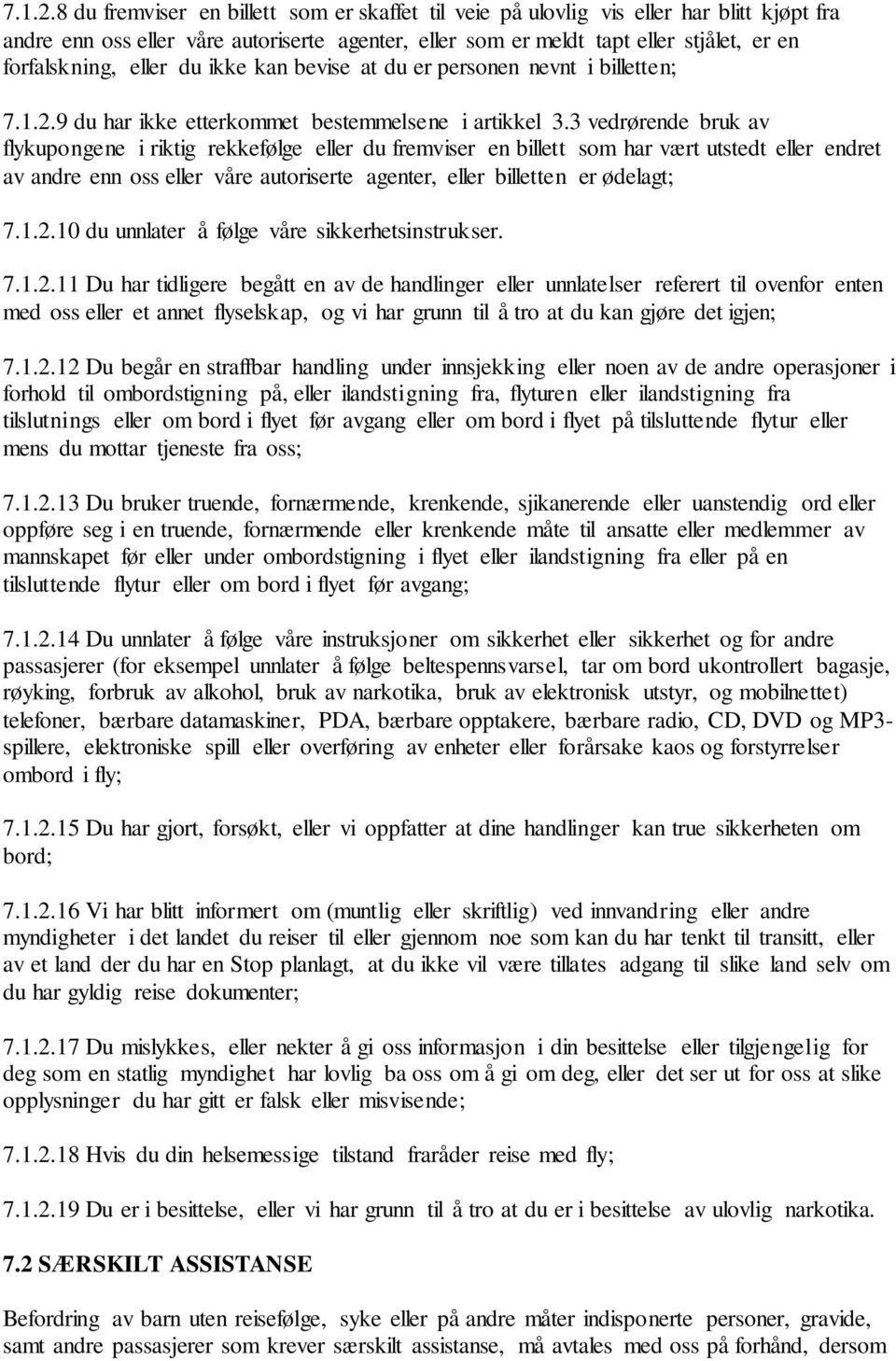 eller du ikke kan bevise at du er personen nevnt i billetten; 9 du har ikke etterkommet bestemmelsene i artikkel 3.