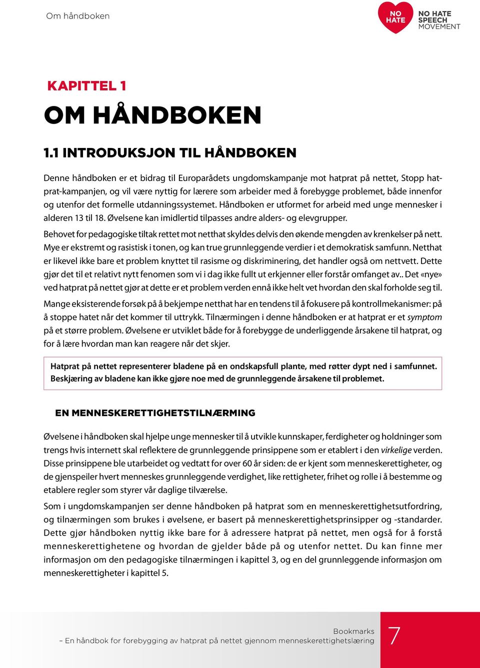 problemet, både innenfor og utenfor det formelle utdanningssystemet. Håndboken er utformet for arbeid med unge mennesker i alderen 13 til 18.