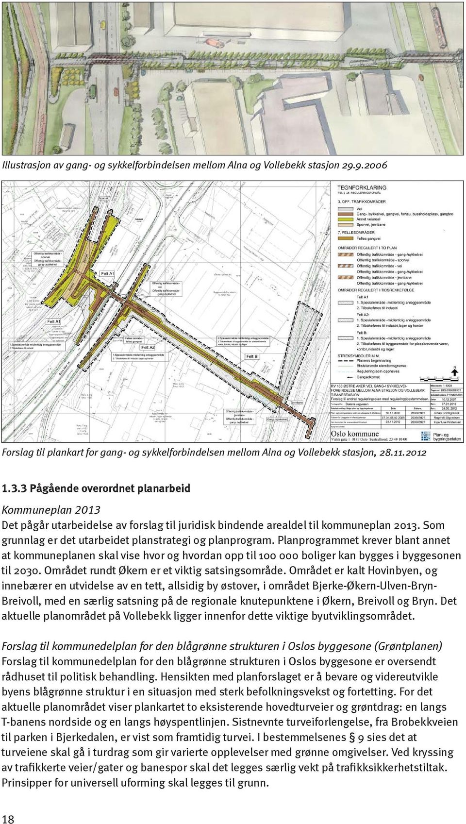 Planprogrammet krever blant annet at kommuneplanen skal vise hvor og hvordan opp til 100 000 boliger kan bygges i byggesonen til 2030. Området rundt Økern er et viktig satsingsområde.