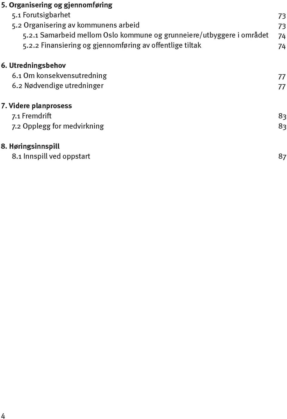 1 Samarbeid mellom Oslo kommune og grunneiere/utbyggere i området 74 5.2.