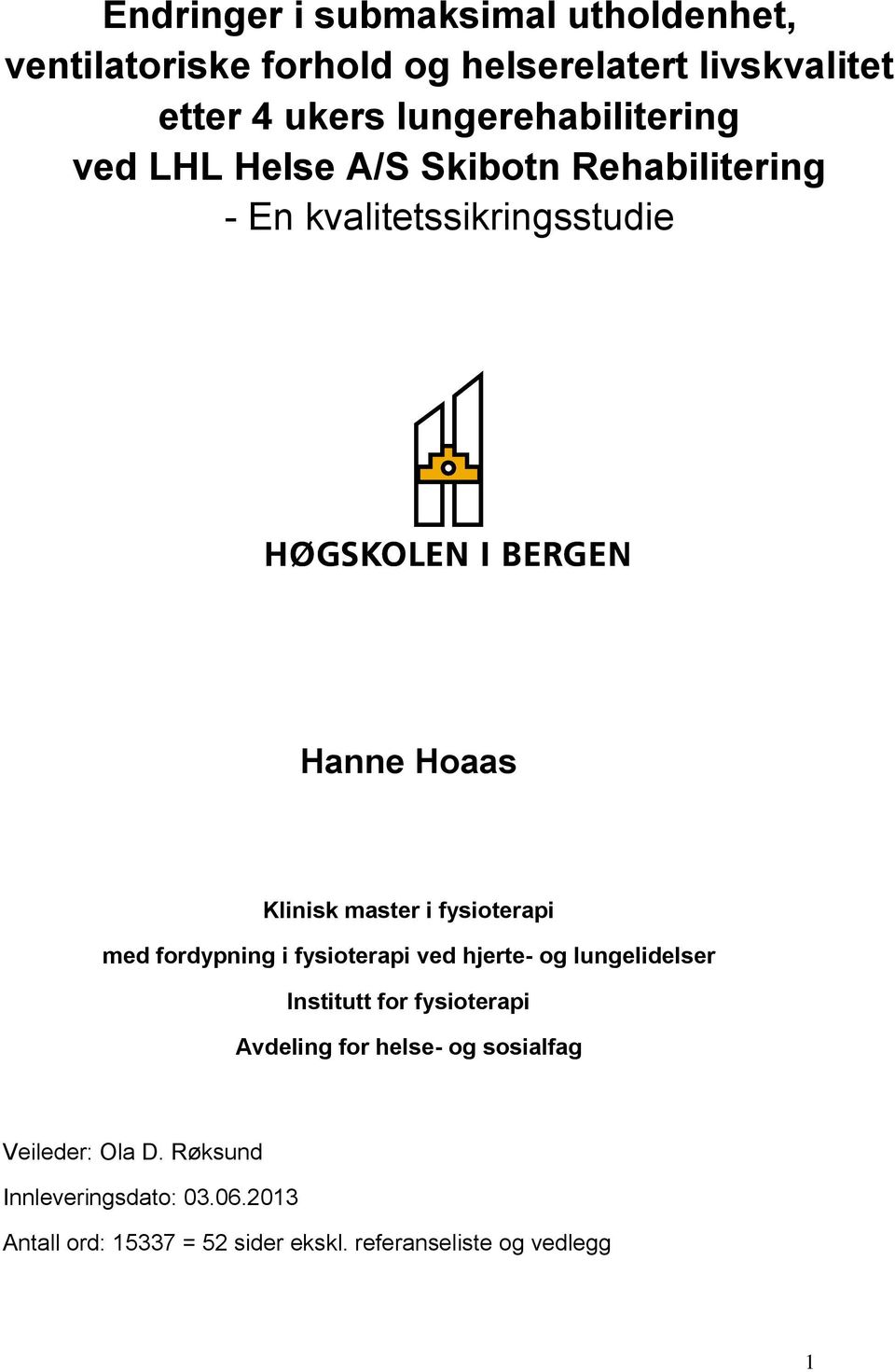 i fysioterapi med fordypning i fysioterapi ved hjerte- og lungelidelser Institutt for fysioterapi Avdeling for helse-