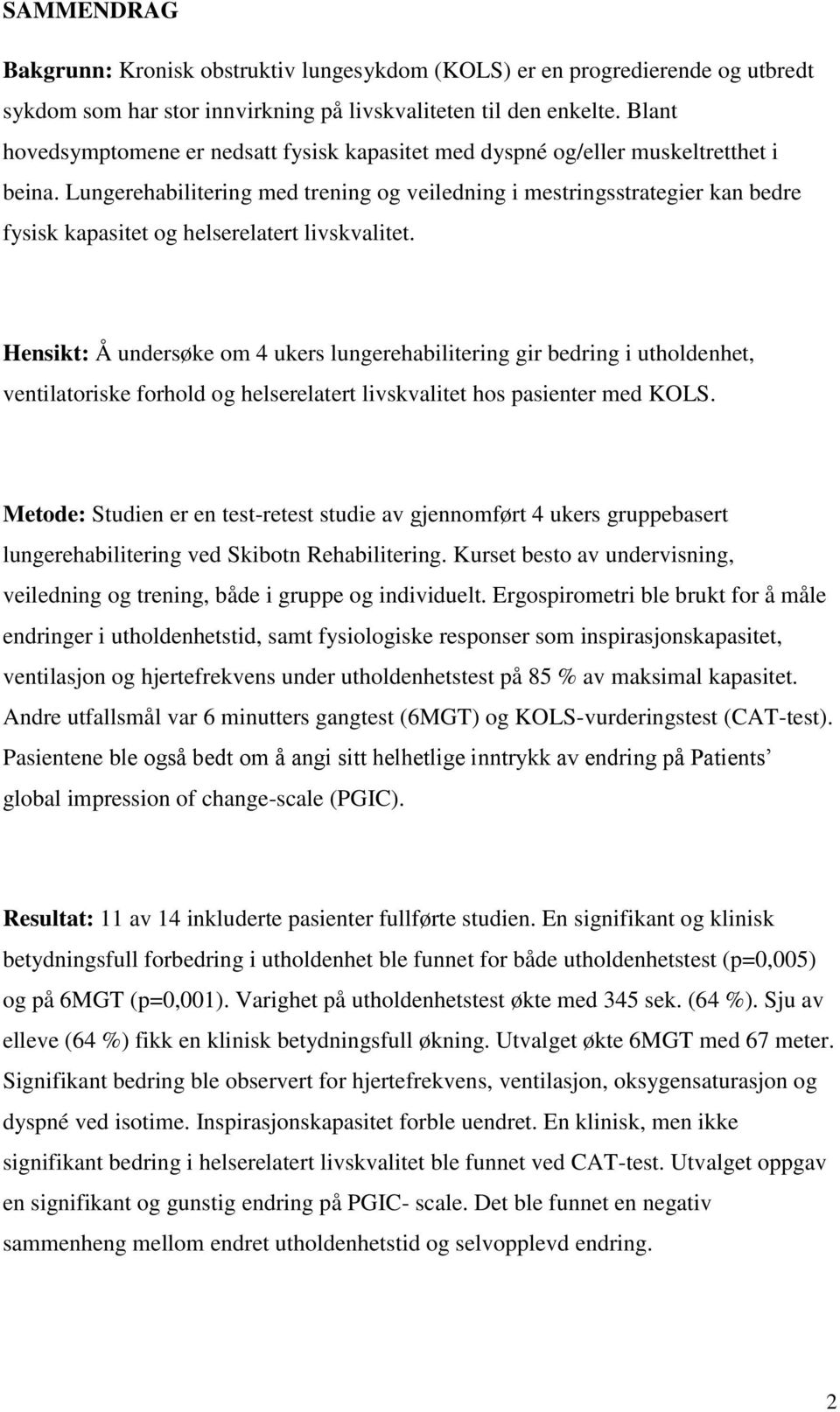 Lungerehabilitering med trening og veiledning i mestringsstrategier kan bedre fysisk kapasitet og helserelatert livskvalitet.