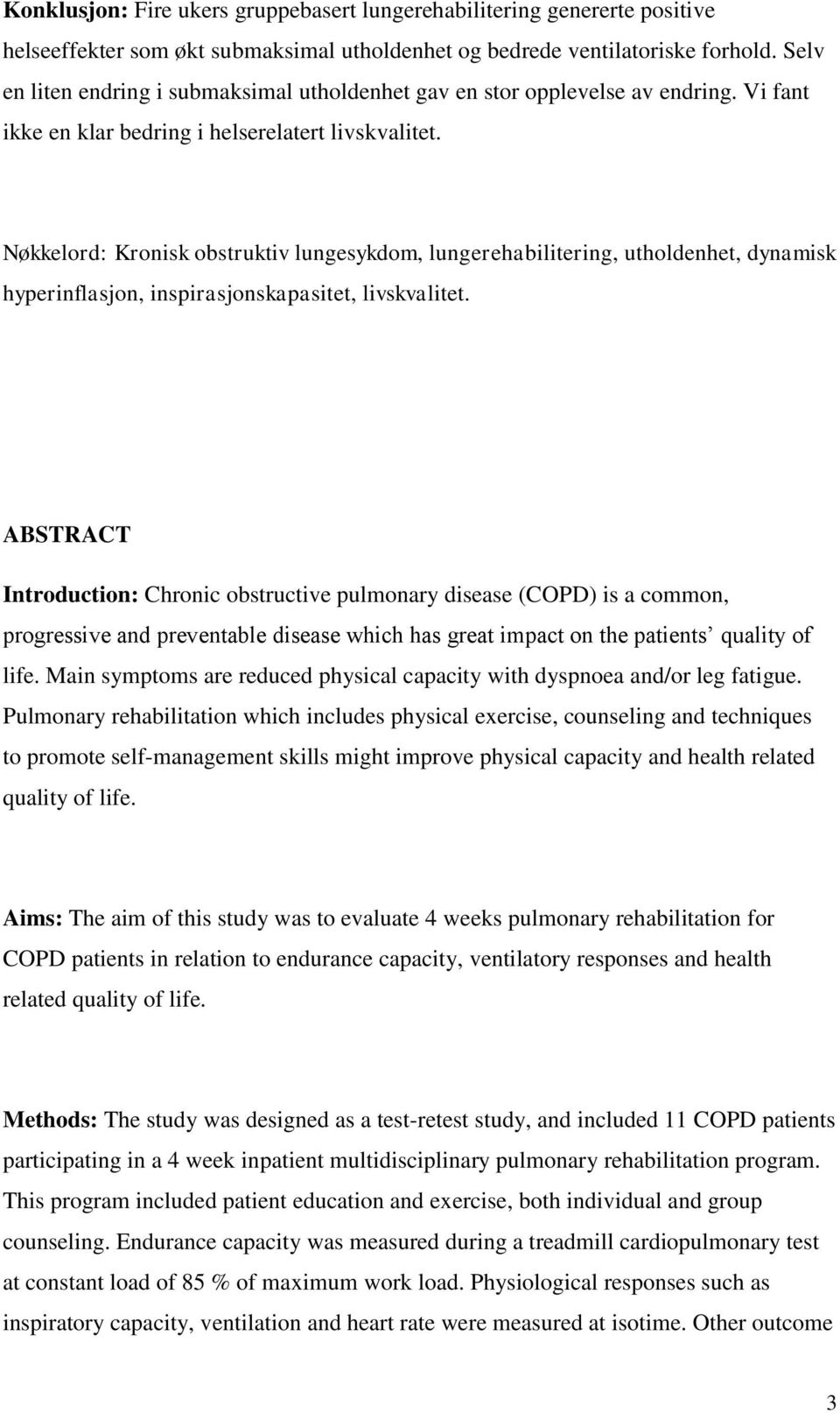 Nøkkelord: Kronisk obstruktiv lungesykdom, lungerehabilitering, utholdenhet, dynamisk hyperinflasjon, inspirasjonskapasitet, livskvalitet.