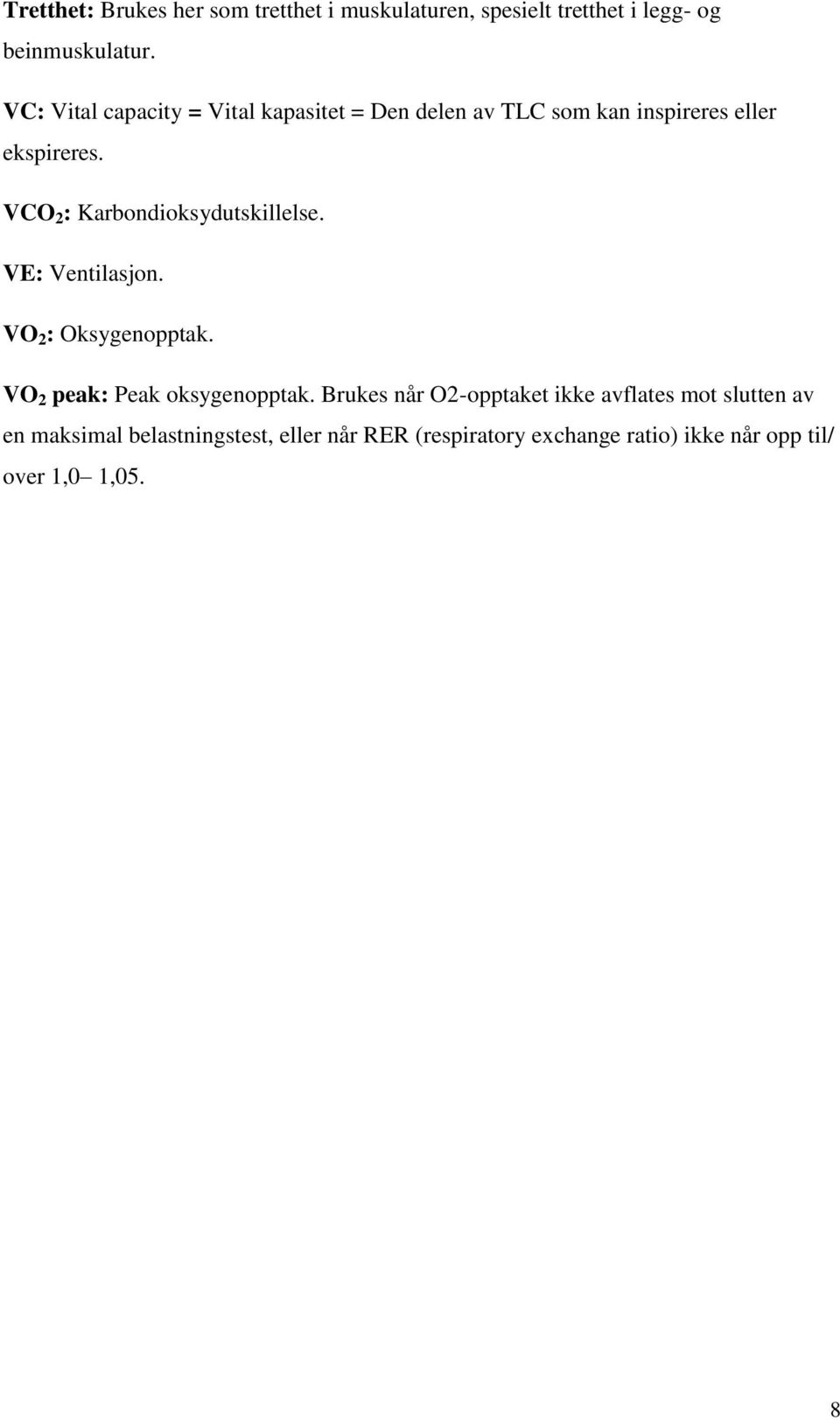 VCO 2 : Karbondioksydutskillelse. VE: Ventilasjon. VO 2 : Oksygenopptak. VO 2 peak: Peak oksygenopptak.