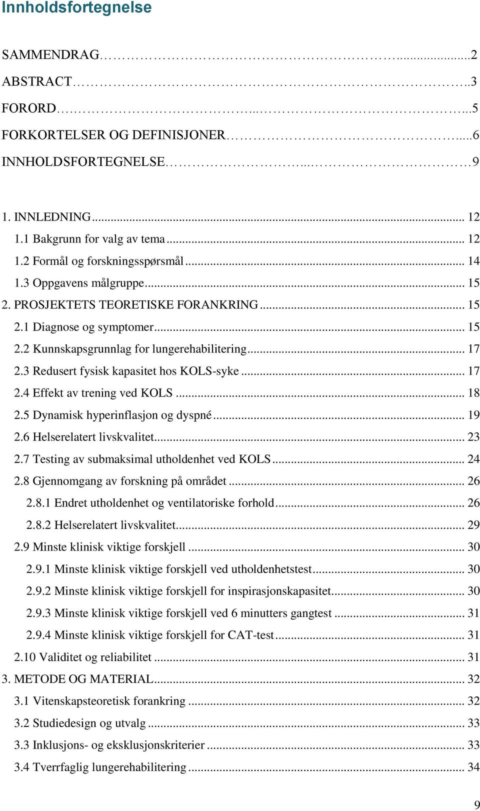 3 Redusert fysisk kapasitet hos KOLS-syke... 17 2.4 Effekt av trening ved KOLS... 18 2.5 Dynamisk hyperinflasjon og dyspné... 19 2.6 Helserelatert livskvalitet... 23 2.