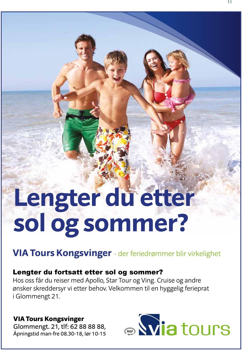 sommer? Hos oss får du reiser med Apollo, Star Tour og Ving.