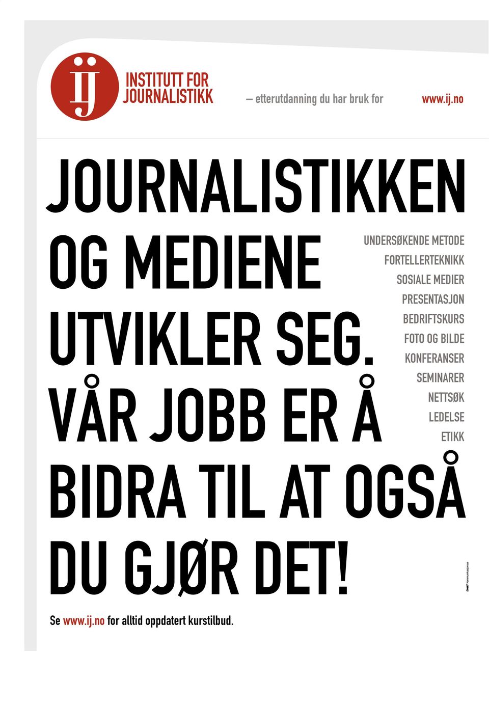 VÅR JOBB ER Å BIDRA TIL AT OGSÅ DU GJØR DET! Se www.ij.