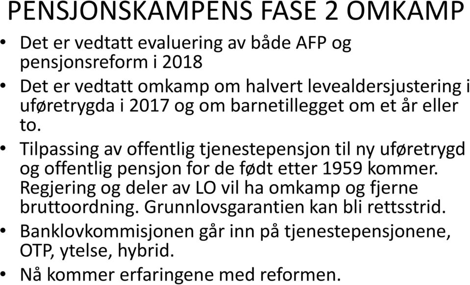 Tilpassing av offentlig tjenestepensjon til ny uføretrygd og offentlig pensjon for de født etter 1959 kommer.