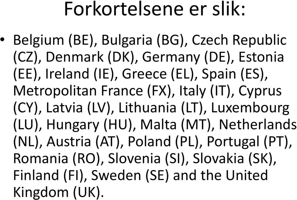 Lithuania (LT), Luxembourg (LU), Hungary (HU), Malta (MT), Netherlands (NL), Austria (AT), Poland (PL),