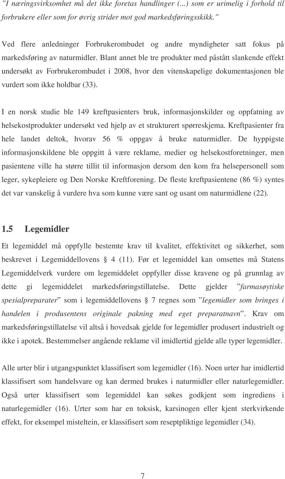 Blant annet ble tre produkter med påstått slankende effekt undersøkt av Forbrukerombudet i 2008, hvor den vitenskapelige dokumentasjonen ble vurdert som ikke holdbar (33).