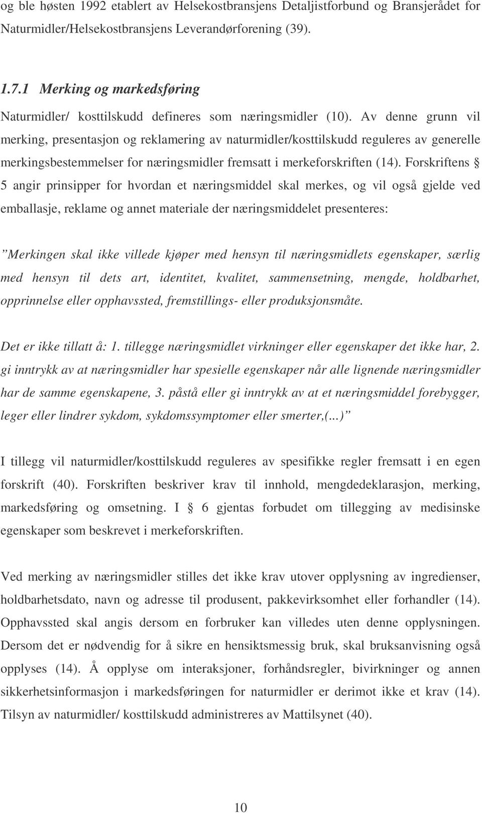 Av denne grunn vil merking, presentasjon og reklamering av naturmidler/kosttilskudd reguleres av generelle merkingsbestemmelser for næringsmidler fremsatt i merkeforskriften (14).