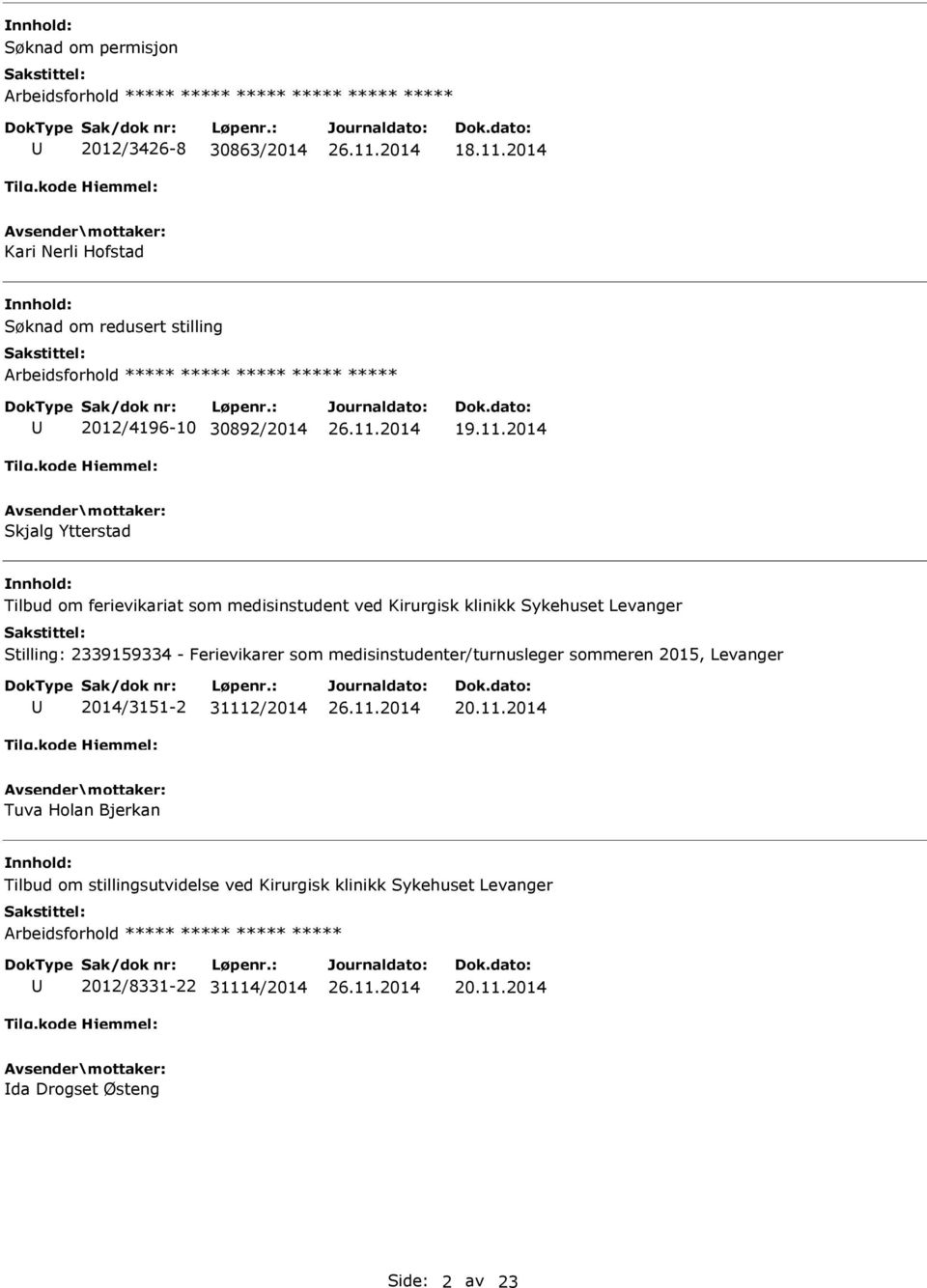 2014 Skjalg Ytterstad nnhold: Tilbud om ferievikariat som medisinstudent ved Kirurgisk klinikk Sykehuset Levanger Stilling: 2339159334 - Ferievikarer som