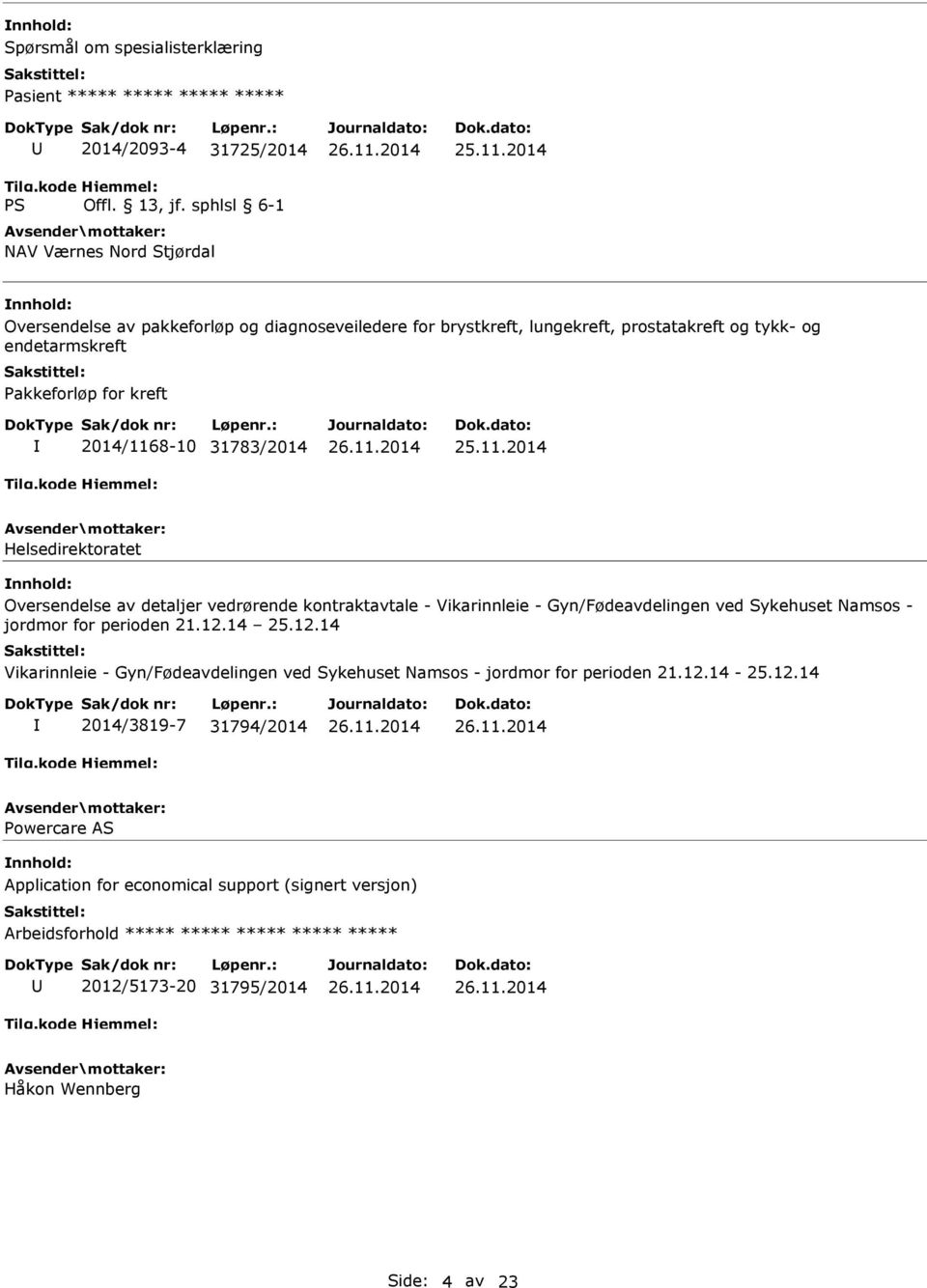 8-10 31783/2014 25.11.2014 Helsedirektoratet nnhold: Oversendelse av detaljer vedrørende kontraktavtale - Vikarinnleie - Gyn/Fødeavdelingen ved Sykehuset Namsos - jordmor for perioden 21.12.