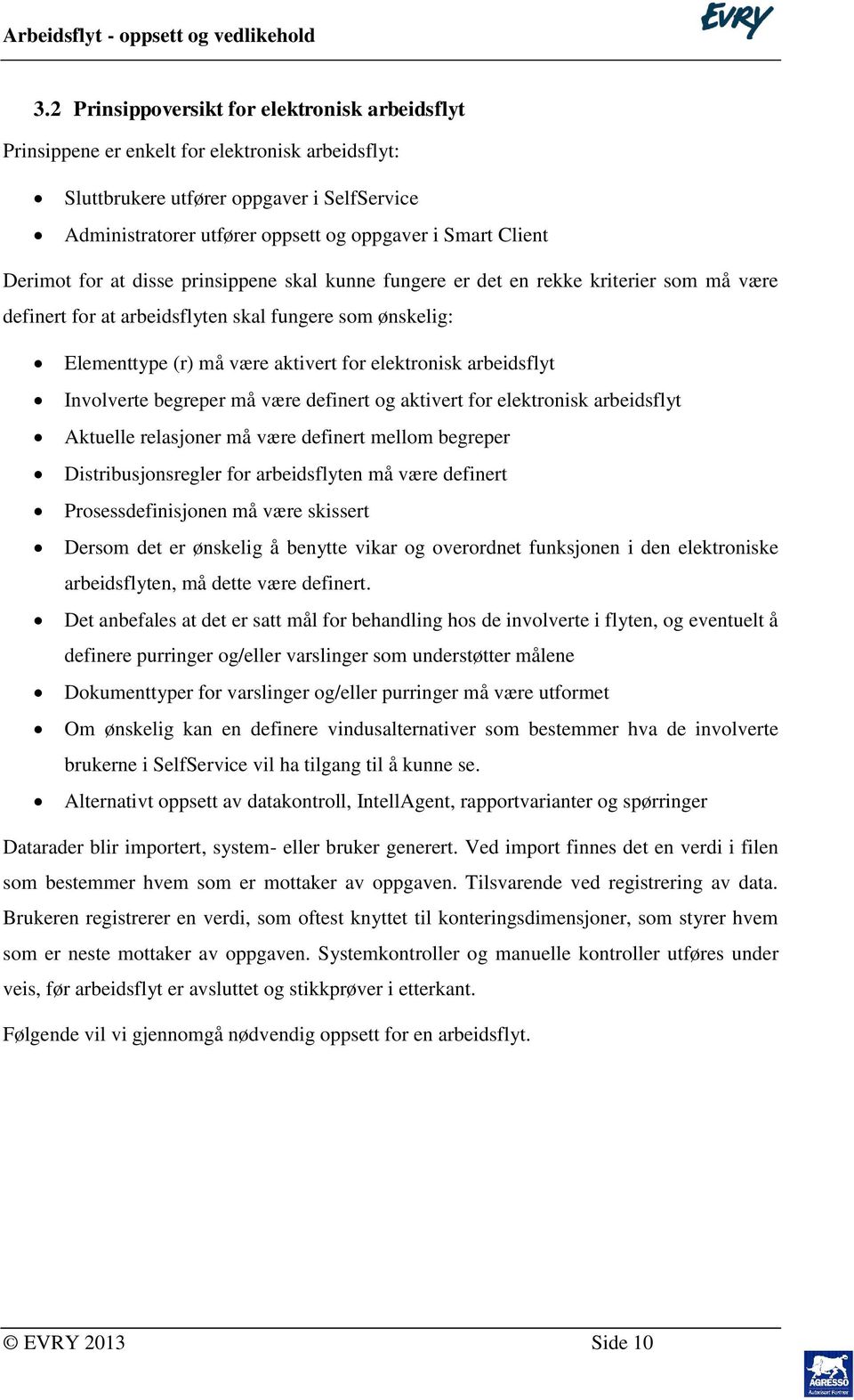 elektronisk arbeidsflyt Involverte begreper må være definert og aktivert for elektronisk arbeidsflyt Aktuelle relasjoner må være definert mellom begreper Distribusjonsregler for arbeidsflyten må være