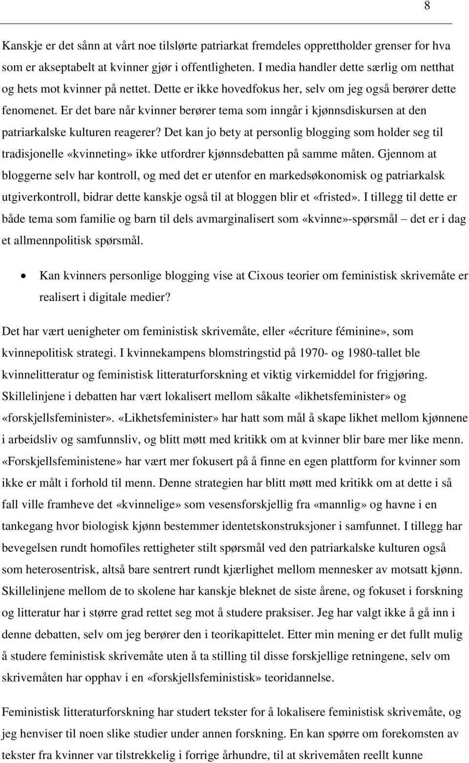 Er det bare når kvinner berører tema som inngår i kjønnsdiskursen at den patriarkalske kulturen reagerer?