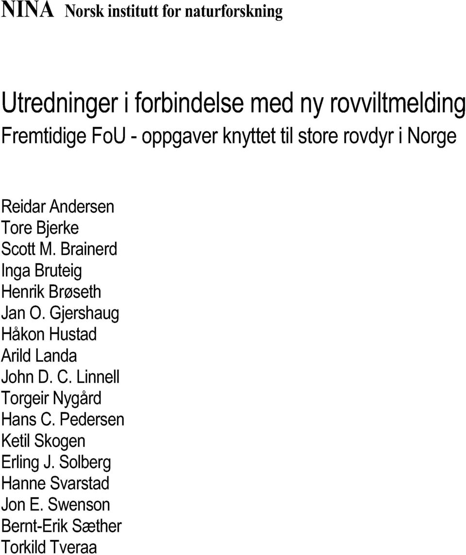 Brainerd Inga Bruteig Henrik Brøseth Jan 0. Gjershaug Håkon Hustad Arild Landa John D. C.