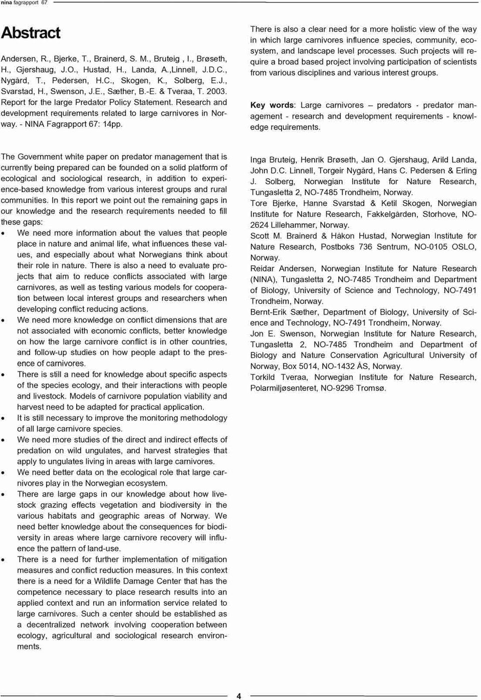 - NINA Fagrapport 67: 14pp. There is also a clear need for a more holistic view of the way in which large carnivores influence species, community, ecosystem, and landscape level processes.