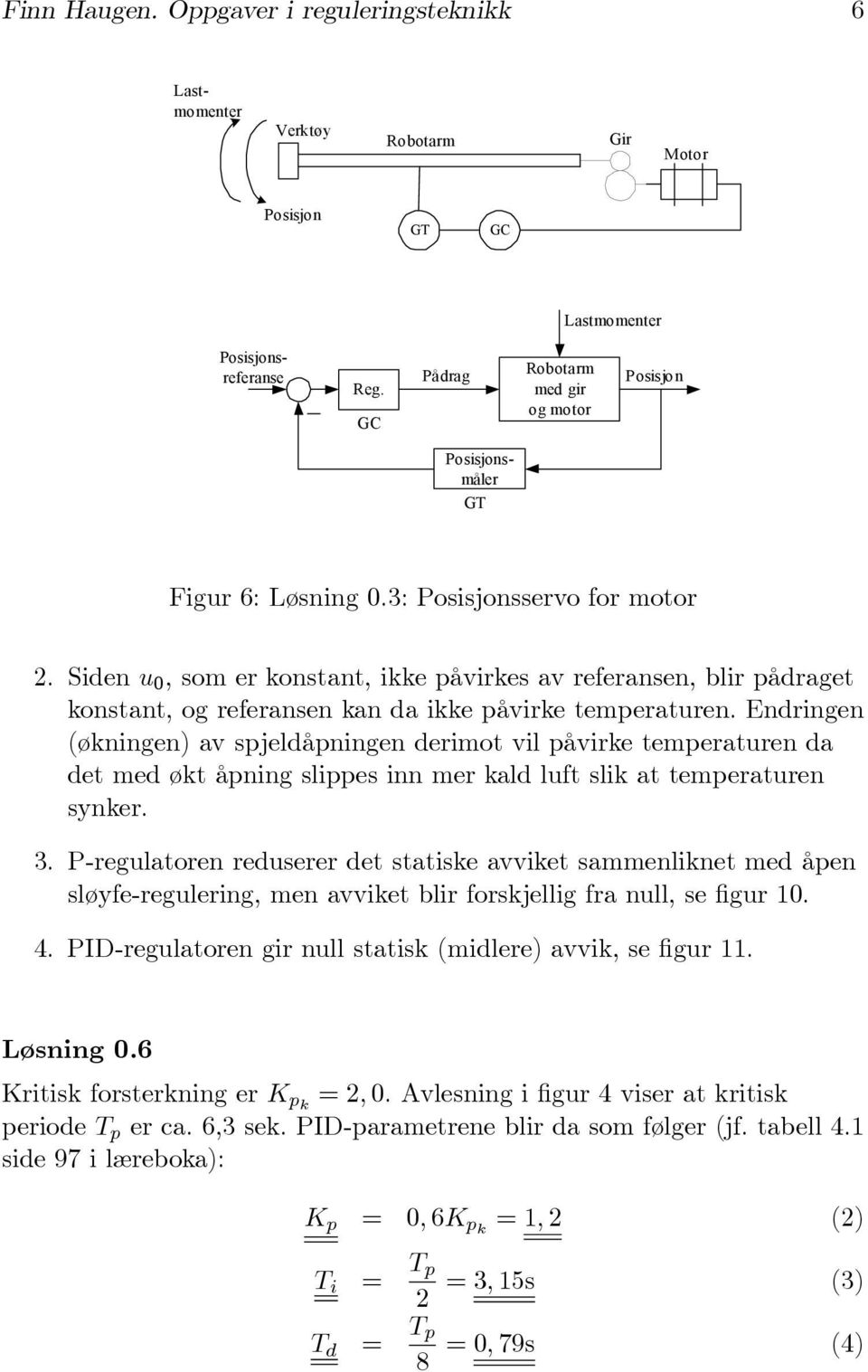 Siden u 0, som er konstant, ikke påvirkes av referansen, blir pådraget konstant, og referansen kan da ikke påvirke temperaturen.