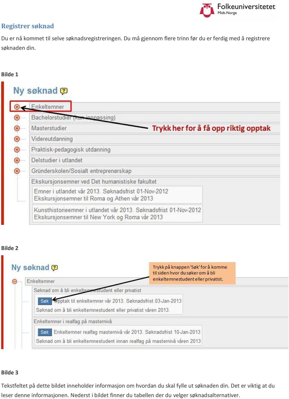 Bilde 1 Bilde 2 Bilde 3 Tekstfeltet på dette bildet inneholder informasjon om hvordan du skal