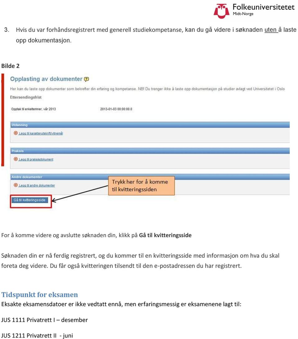 kvitteringsside med informasjon om hva du skal foreta deg videre. Du får også kvitteringen tilsendt til den e-postadressen du har registrert.