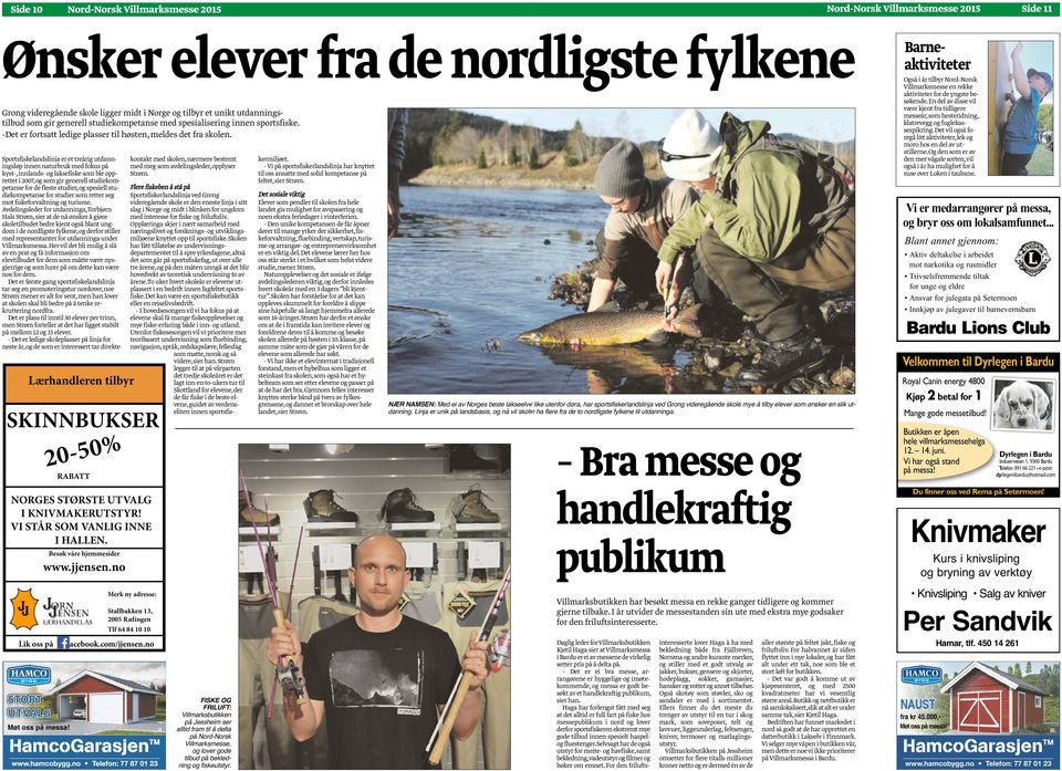 Sportsfiskelandslinja er et treårig utdanningsløp innen naturbruk med fokus på kyst-, innlands- og laksefiske som ble opprettet i 2007, og som gir generell studiekompetanse for de fleste studier, og