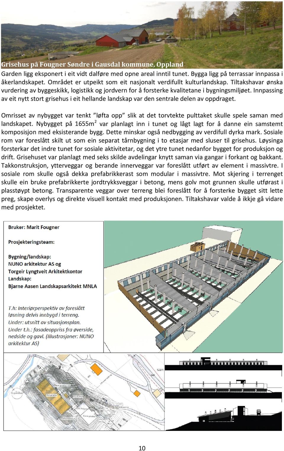 Innpassing av eit nytt stort grisehus i eit hellande landskap var den sentrale delen av oppdraget.