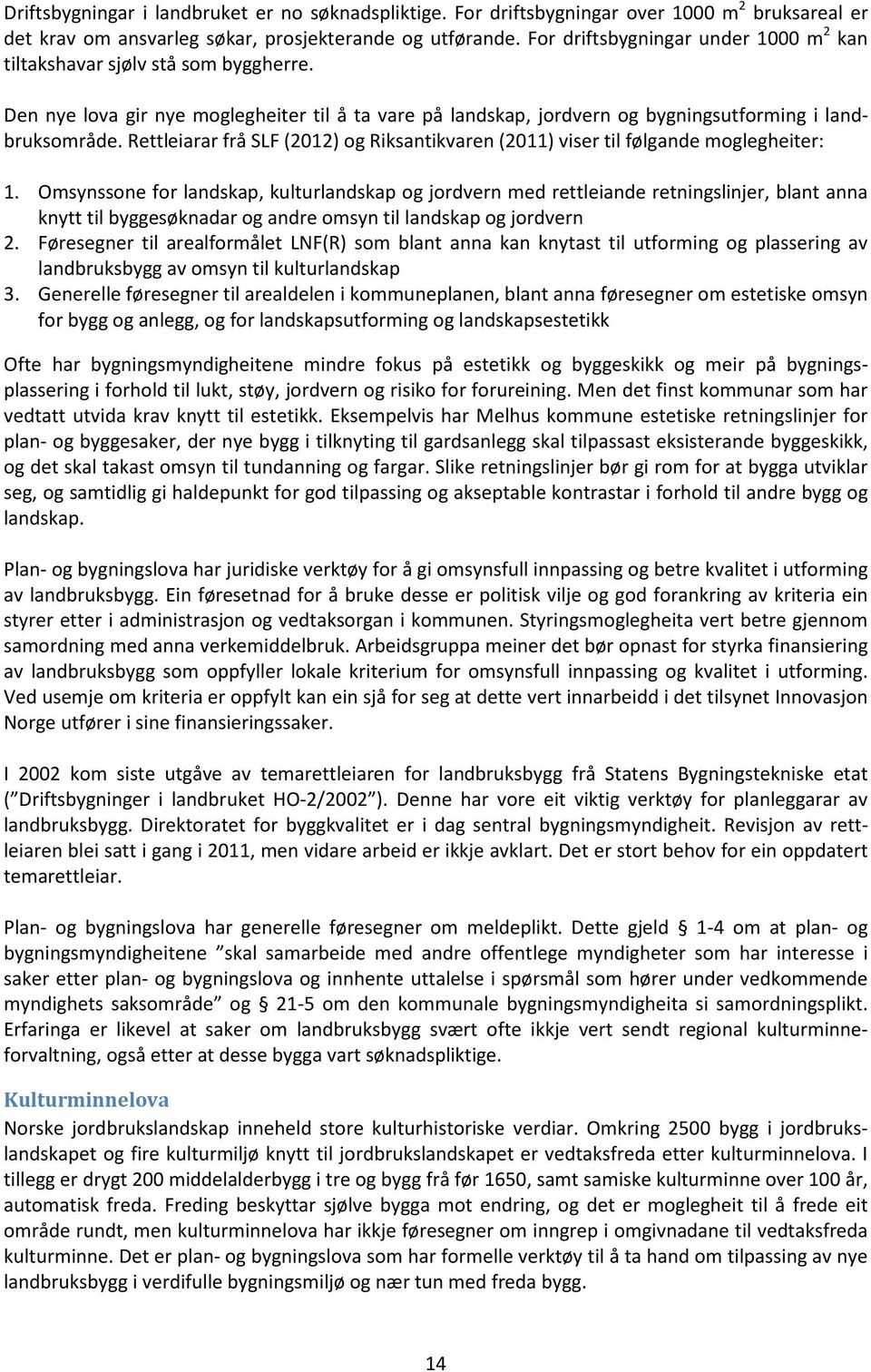 Rettleiarar frå SLF (2012) og Riksantikvaren (2011) viser til følgande moglegheiter: 1.