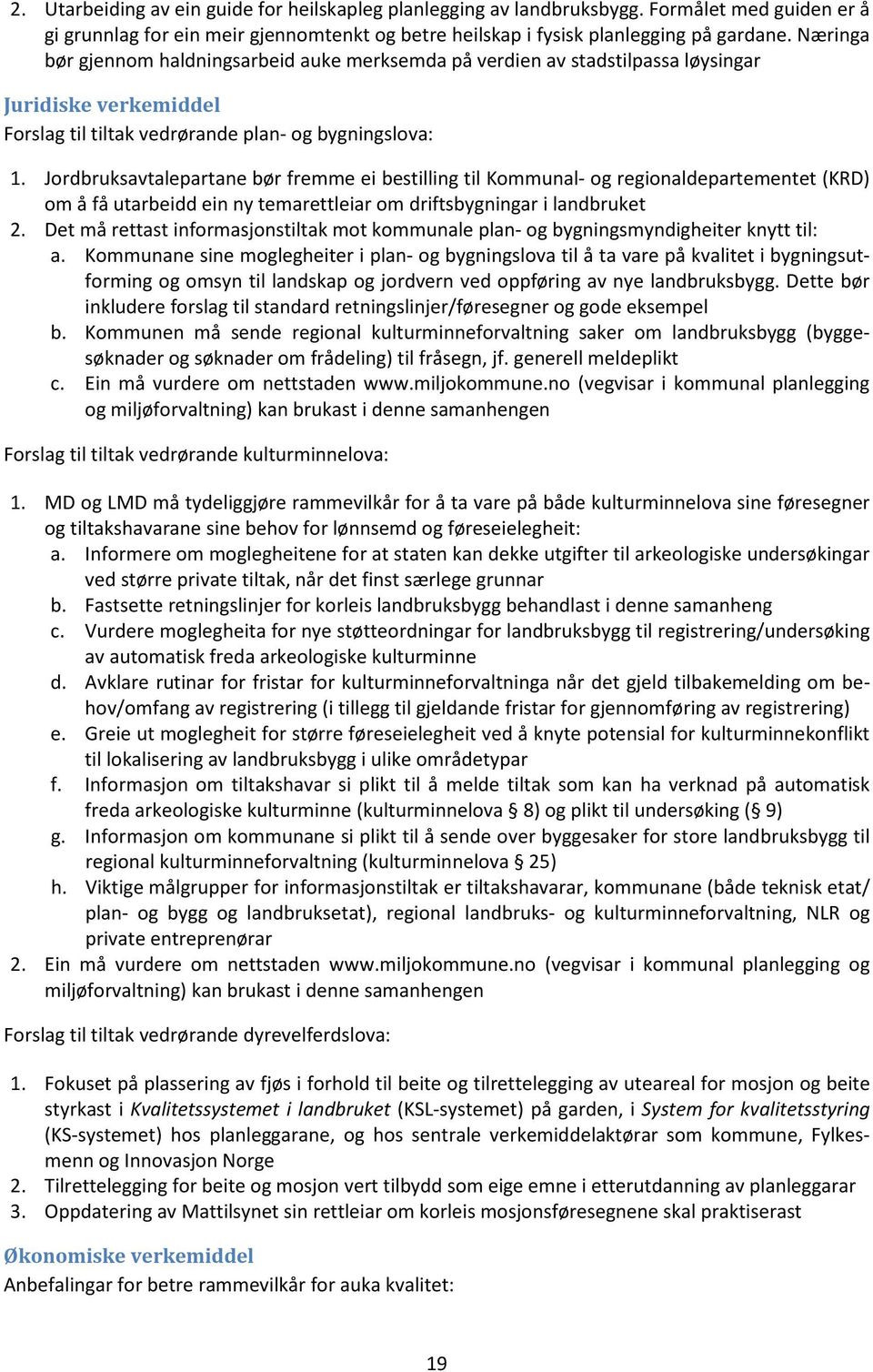 Jordbruksavtalepartane bør fremme ei bestilling til Kommunal- og regionaldepartementet (KRD) om å få utarbeidd ein ny temarettleiar om driftsbygningar i landbruket 2.