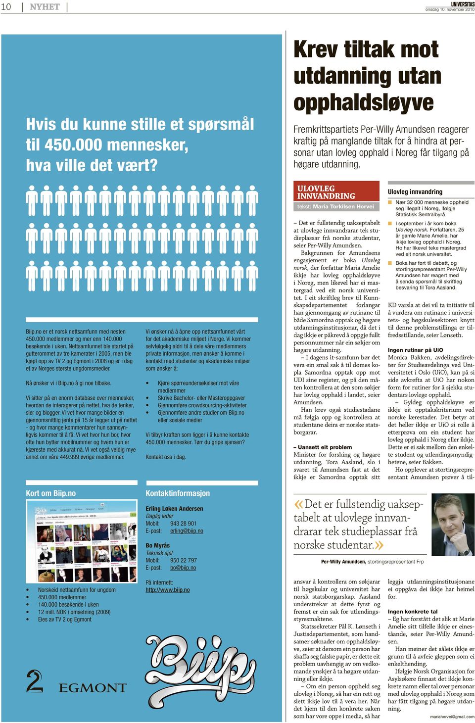 utdanning. Ulovleg innvandring Ulovleg innvandring Nær 32 000 menneske oppheld seg illegalt i Noreg, ifølgje Statistisk Sentralbyrå tekst: Maria Torkilsen Horvei Biip.