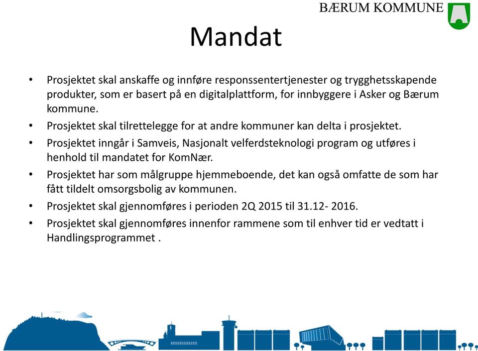 Prosjektet inngår i Samveis, Nasjonalt velferdsteknologi program og utføres i henhold til mandatet for KomNær.