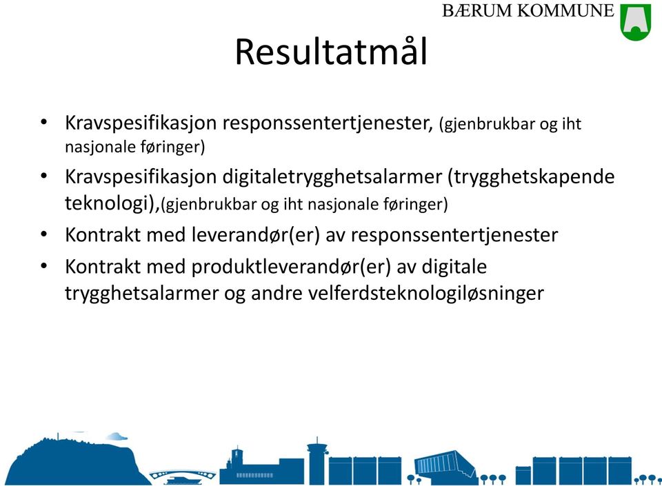 konkurransegrunnlag for tjenester og produkter er ferdigstilt og godkjent Desember 2015 Når konkurranse(r) er gjennomført og kontrakt(er) signert for