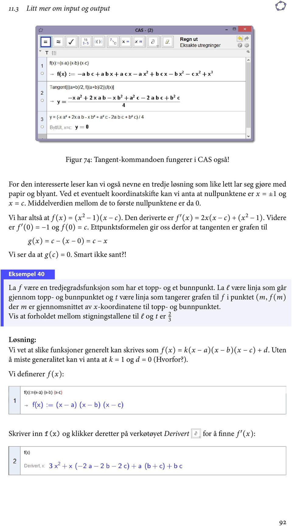 Den deriverte er f (x) = 2x(x c) + (x 2 1). Videre er f (0) = 1 og f(0) = c. Ettpunktsformelen gir oss derfor at tangenten er grafen til g(x) = c (x 0) = c x Vi ser da at g(c) = 0. Smart ikke sant?