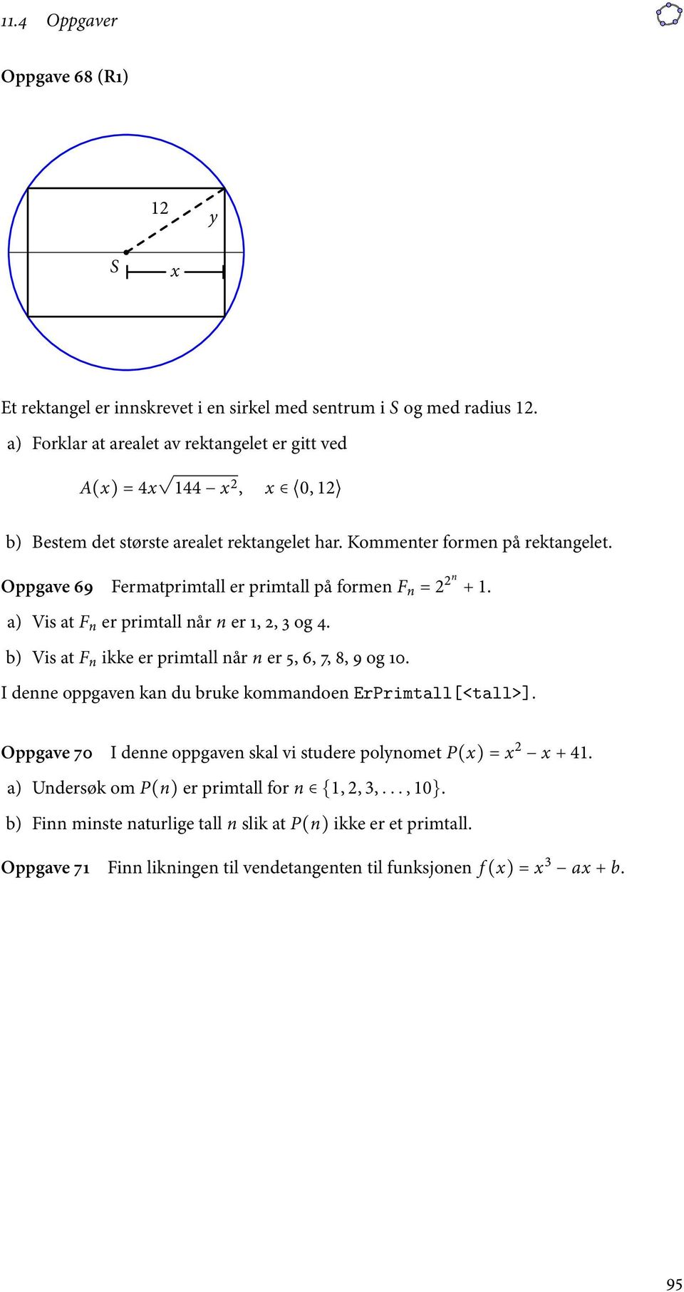 Oppgave 69 Fermatprimtall er primtall på formen F n = 2 2n + 1. a) Vis at F n er primtall når n er 1, 2, 3 og 4. b) Vis at F n ikke er primtall når n er 5, 6, 7, 8, 9 og 10.